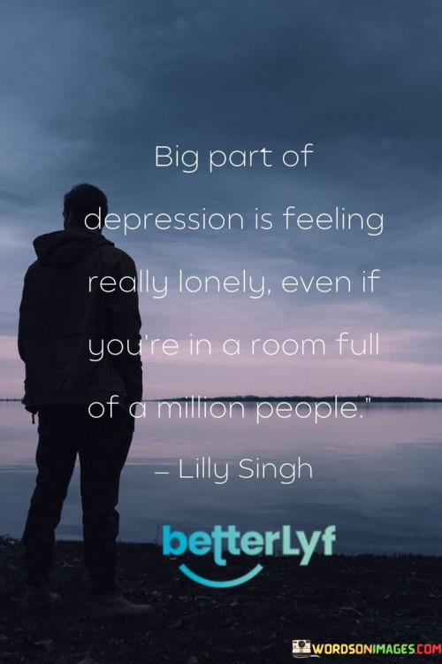 Big-Part-Of-Depression-Is-Feeling-Really-Lonely-Quotes.jpeg