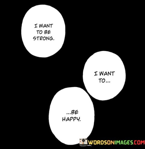 I-Want-To-Be-Strong-I-Want-To-Be-Happy-Quotes.jpeg