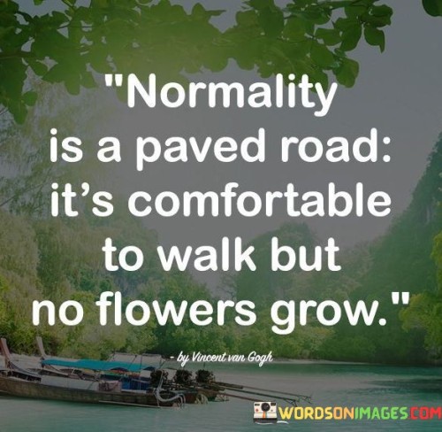 Normality-Is-A-Paved-Road-Its-Comfortable-To-Walk-Quotes.jpeg