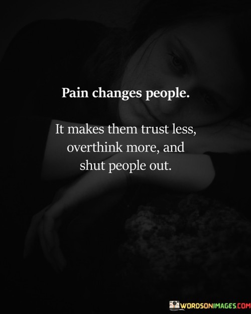 Pain-Changes-People-It-Makes-Them-Trust-Less-Quotes.jpeg
