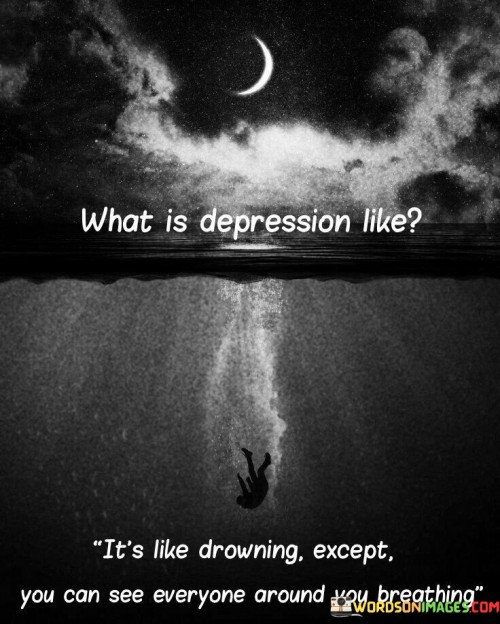 What-Is-Depression-Like-Its-Like-Downing-Except-Quotes.jpeg
