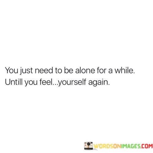 You-Just-Need-To-Be-Alone-For-A-While-Quotes.jpeg