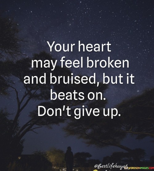 Your-Heart-May-Feel-Broken-And-Bruised-But-It-Beats-Quotes.jpeg