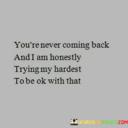 Youre-Never-Coming-Back-And-I-Am-Honestly-Quotes.jpeg