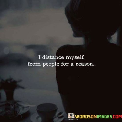 I-Distance-Myself-From-People-For-A-Reason-Quotes.jpeg