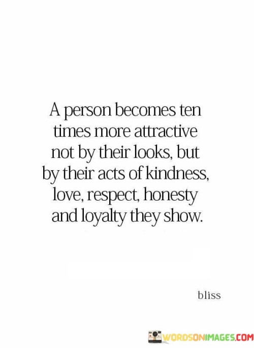 A-Person-Becomes-Tens-Times-More-Attractive-Not-By-Their-Looks-Quotes.jpeg