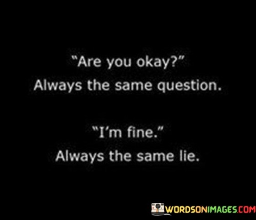 Are-You-Ok-Always-The-Same-Question-Im-Fine-Quotes.jpeg