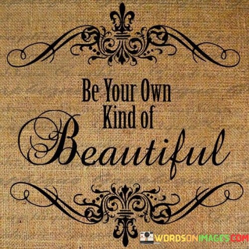 Be-Your-Own-Kind-Of-Beautiful-Quotes.jpeg