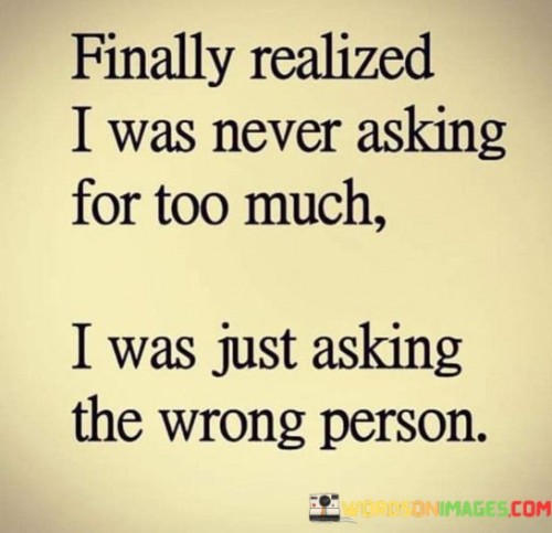 Finally-Realized-I-Was-Never-Asking-For-Too-Much-Quotes.jpeg