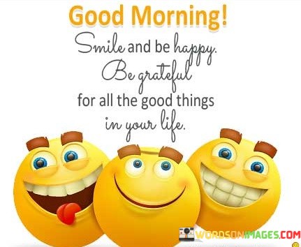 Good-Morning-Smile-And-Be-Happy-Be-Grateful-Quotes.jpeg