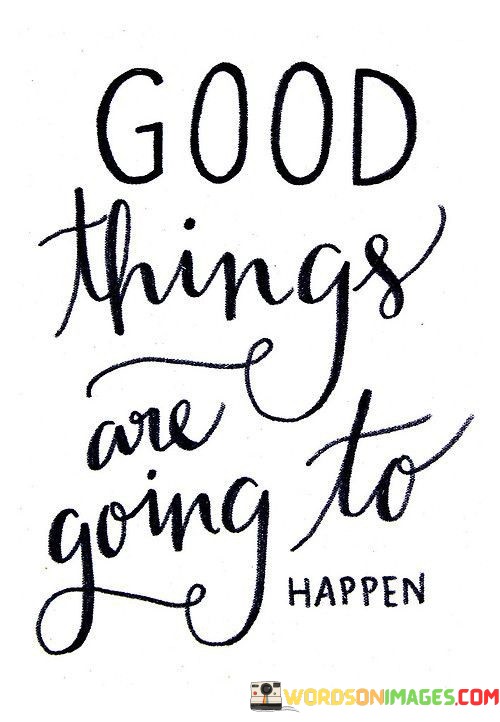 Good-Things-Are-Going-To-Happen-Quotes.jpeg