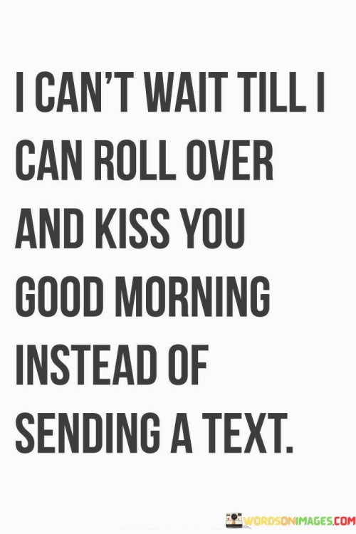 I-Cant-Wait-Till-I-Roll-Over-And-Kiss-You-Good-Morning-Quotes.jpeg