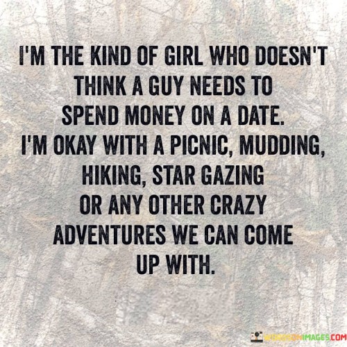 Im-The-Kind-Of-Girl-Who-Doesnt-Think-A-Guy-Needs-To-Spend-Money-On-A-Date-Quotes.jpeg