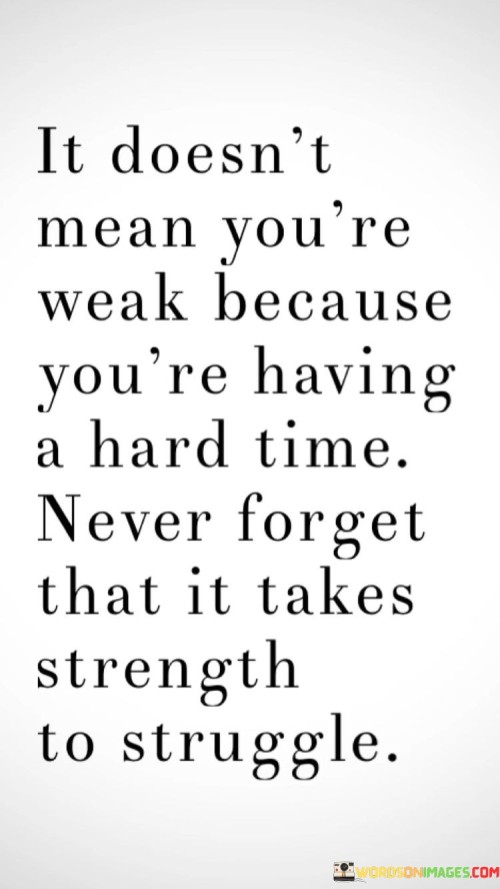 It-Doesnt-Mean-Youre-Weak-Because-Youre-Having-Quotes.jpeg