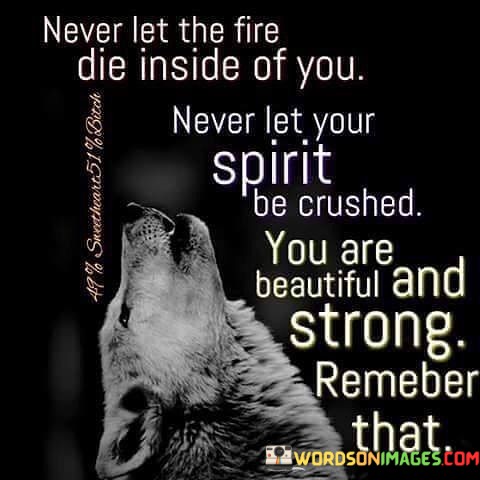 Never-Let-The-Fire-Die-Inside-Of-You-Quotes.jpeg