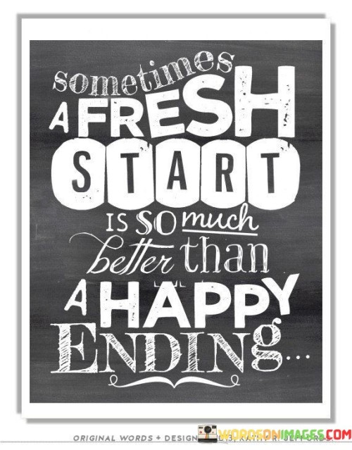 Sometimes-A-Fresh-Start-Is-So-Much-Better-Than-A-Happy-Quotes.jpeg
