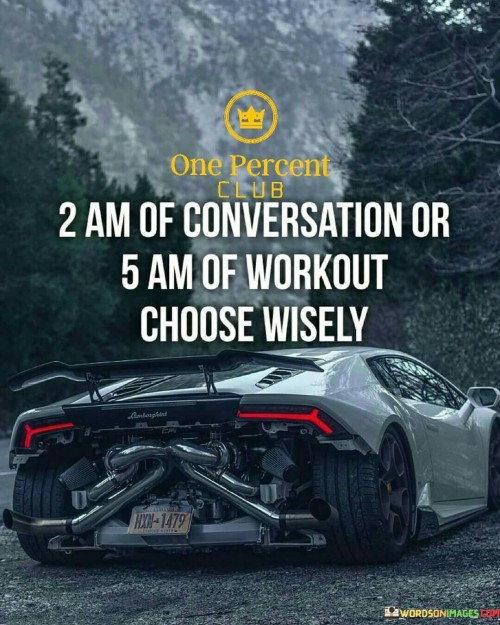 2-Am-Of-Conversation-Or-5-Am-Of-Workout-Choose-Wisely-Quotes.jpeg