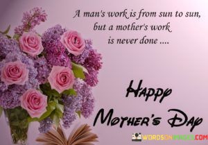 A-Mans-Work-Is-From-Sun-To-Sun-But-A-Mothers-Work-Is-Never-Done-Quotes.jpeg