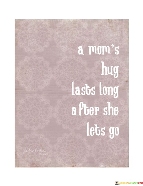 A-Moms-Hug-Lasts-Long-After-She-Lets-Go-Quotes.jpeg