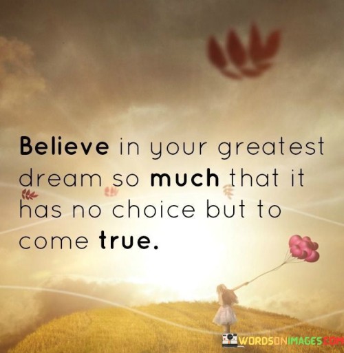 Believe-In-Your-Greatest-Dream-So-Much-That-Quotes.jpeg