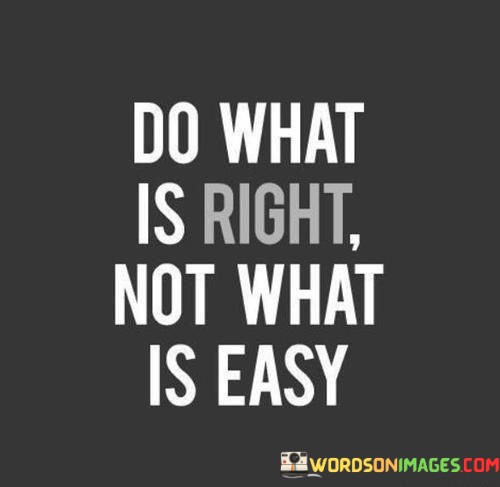 Do-What-Is-Right-Not-What-Is-Easy-Quotes.jpeg