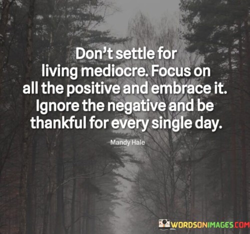 Dont-Settle-For-Living-Mediocre-Focus-On-All-The-Positive-Quotes.jpeg