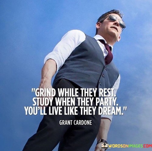 Grind-While-They-Rest-Study-When-They-Party-Quotes.jpeg
