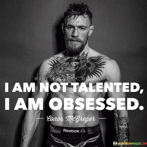I-Am-Not-Talented-I-Am-Obsessed-Quotes.jpeg