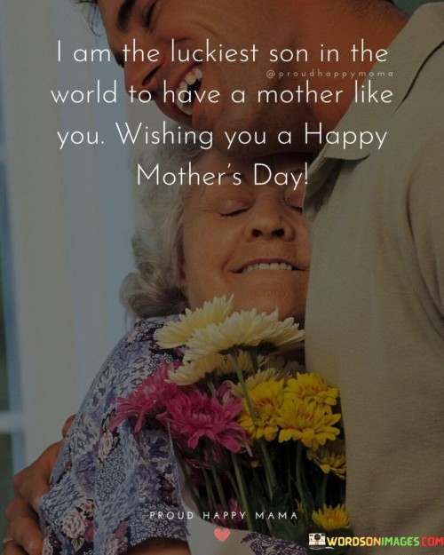 I-Am-The-Luckiest-Son-In-The-World-To-Have-A-Mother-Like-You-Quotes.jpeg