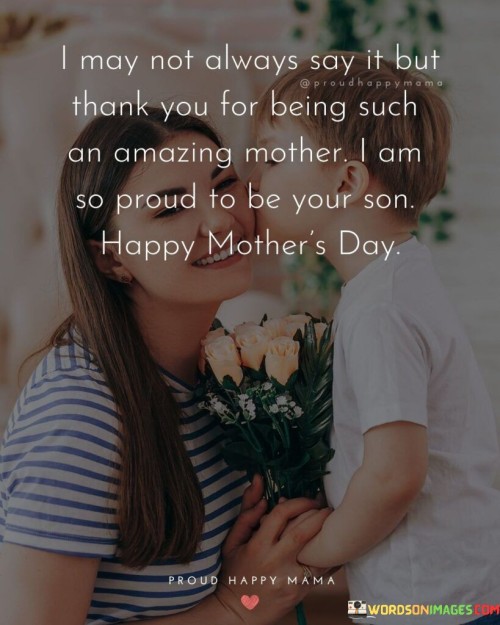 I-May-Not-Always-Say-It-But-Thank-You-For-Being-Such-An-Amazing-Mother-I-Am-Quotes.jpeg