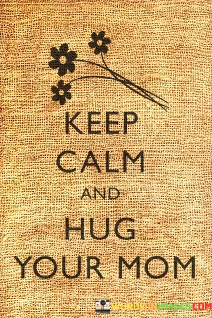 Keep-Calm-And-Hug-Your-Mom-Quotes.jpeg