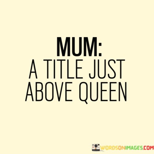 Mum-A-Title-Just-Above-Queen-Quotes.jpeg