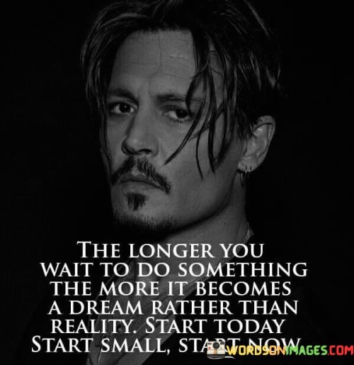 The-Longer-You-Wait-To-Do-Something-Quotes.jpeg