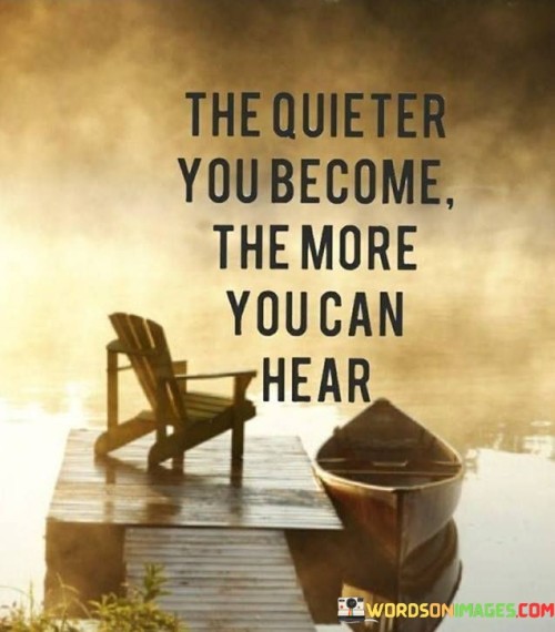 The-Quieter-You-Become-The-More-You-Can-Hear-Quotes.jpeg
