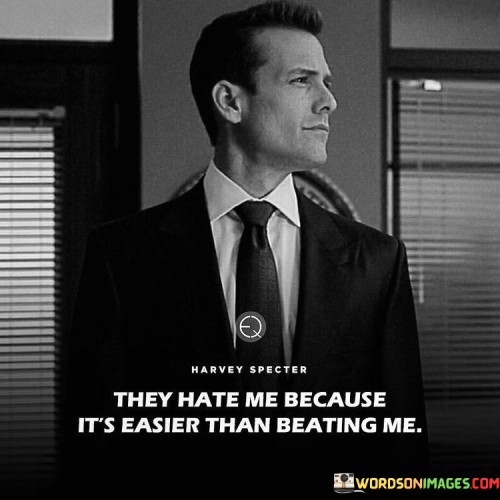 They-Hate-Me-Because-Its-Easier-Than-Quotes.jpeg