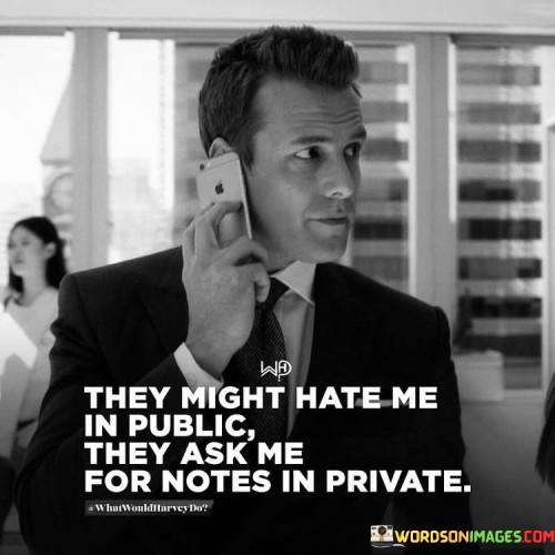 They-Might-Hate-Me-In-Public-They-Ask-Me-Quotes.jpeg