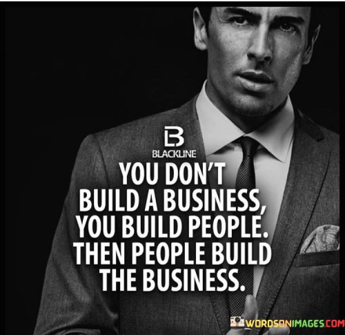 You-Dont-Build-A-Business-You-Build-People-Quotes.jpeg