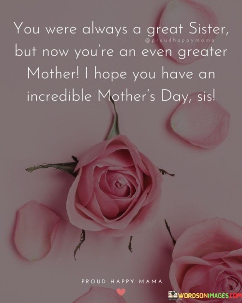 You-Were-Always-A-Great-Sister-But-Now-Youre-An-Even-Greater-Mother-I-Hope-You-Quotes.jpeg