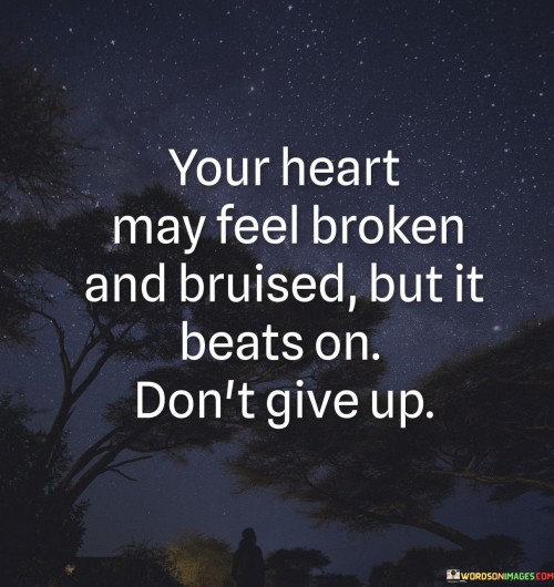 Your-Heart-May-Feel-Broken-And-Bruised-Quotes.jpeg