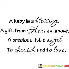 A-Baby-Is-A-Blessing-A-Gift-From-Heaven-Above-A-Precious-Little-Angel-To-Cherish-Quotes.jpeg