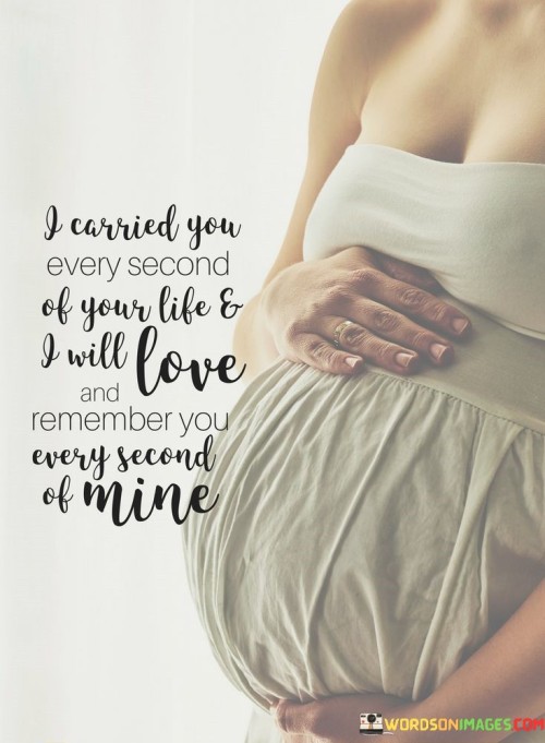 I-Carried-You-Every-Second-Of-Your-Life--I-Will-Love-And-Remember-You-Quotes.jpeg