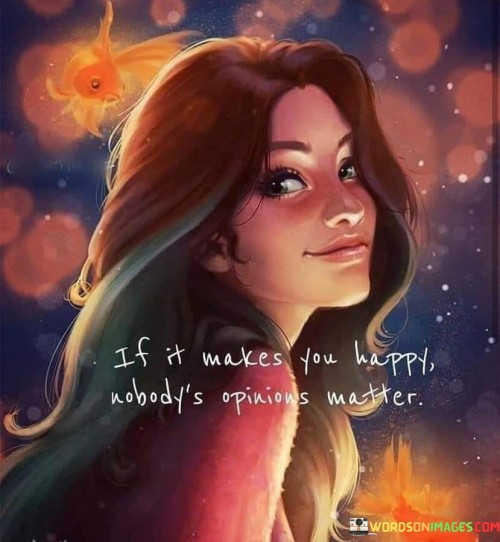 If-It-Makes-You-Happy-Nobodys-Quotes.jpeg