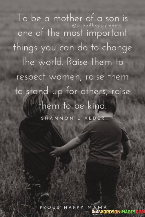 To-Be-A-Mother-Of-A-Son-Is-One-Of-The-Most-Important-Things-You-Can-Do-To-Change-Quotes.jpeg