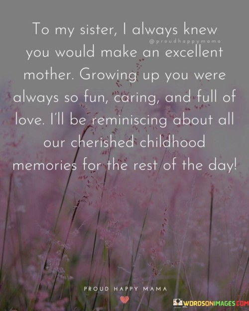 To-My-Sister-I-Always-Knew-You-Would-Make-An-Excellent-Mother-Growing-Up-Quotes.jpeg