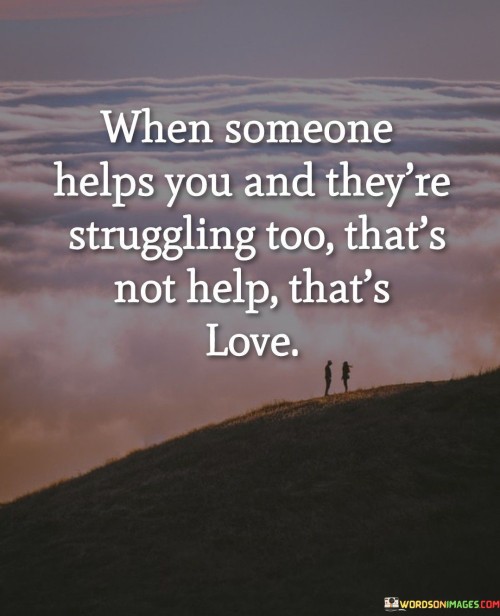 When-Someone-Helps-You-And-Theyre-Struggling-Quotes.jpeg