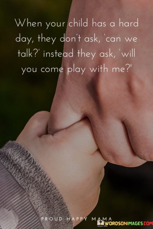 When-Your-Child-Has-A-Hard-Day-They-Dont-Ask-Can-We-Talk-Quotes.jpeg