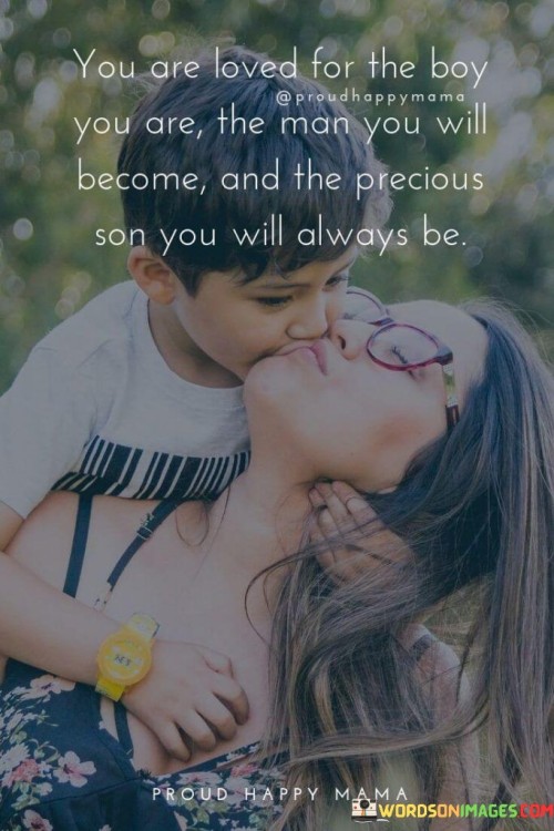 You-Are-Loved-For-The-Boy-You-Are-The-Man-You-Will-Become-And-The-Quotes.jpeg