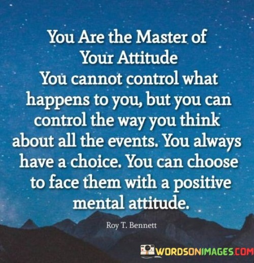 You-Are-The-Master-Of-Your-Attitude-You-Cannot-Control-Quotes.jpeg