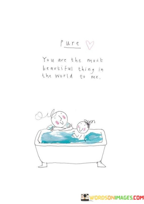 You-Are-The-Most-Beautiful-Thing-In-The-World-To-Me-Quotes.jpeg