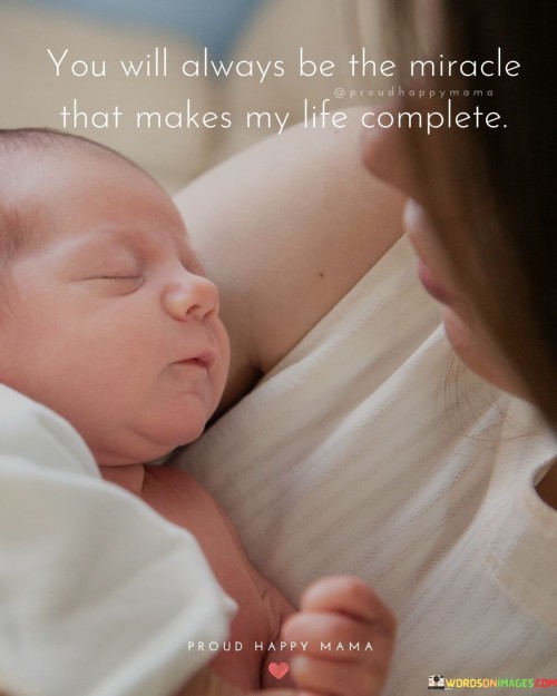 You-Will-Always-Be-The-Miracle-That-Makes-My-Life-Complete-Quotes.jpeg